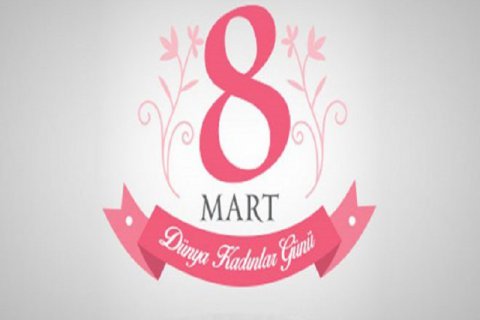 8 MART DÜNYA KADINLAR GÜNÜ